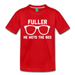 Fuller He Wets the Bed - Toddler Premium T-Shirt - red