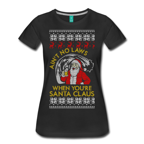 Ain't No Laws When You're Santa Claus - Women’s Premium T-Shirt - black