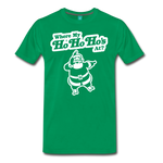 Where My Ho Ho Ho's At? Men's Premium T-Shirt - kelly green