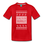 To Me You Are Perfect - Toddler Premium T-Shirt - red