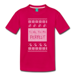 To Me You Are Perfect - Toddler Premium T-Shirt - dark pink