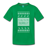 To Me You Are Perfect - Toddler Premium T-Shirt - kelly green