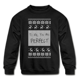 To Me You Are Perfect - Kids' Crewneck Sweatshirt - black