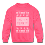 To Me You Are Perfect - Kids' Crewneck Sweatshirt - neon pink