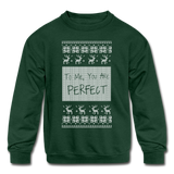 To Me You Are Perfect - Kids' Crewneck Sweatshirt - forest green