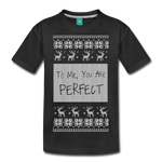 To Me You Are Perfect - Kids' Premium T-Shirt - black
