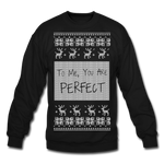 To Me You Are Perfect - Crewneck Sweatshirt - black