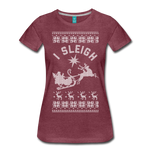 I Sleigh - Women’s Premium T-Shirt - heather burgundy