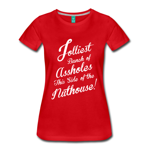 Jolliest Bunch of Assholes This Side of the Nuthouse - Women’s Premium T-Shirt - red