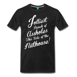 Jolliest Bunch of Assholes This Side of the Nuthouse - Men's Premium T-Shirt - black