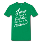 Jolliest Bunch of Assholes This Side of the Nuthouse - Men's Premium T-Shirt - kelly green