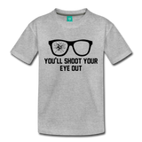 You'll Shoot Your Eye Out - Toddler Premium T-Shirt - heather gray