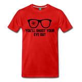 You'll Shoot Your Eye Out - Men's Premium T-Shirt - red