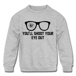 You'll Shoot Your Eye Out - Kids' Crewneck Sweatshirt - heather gray