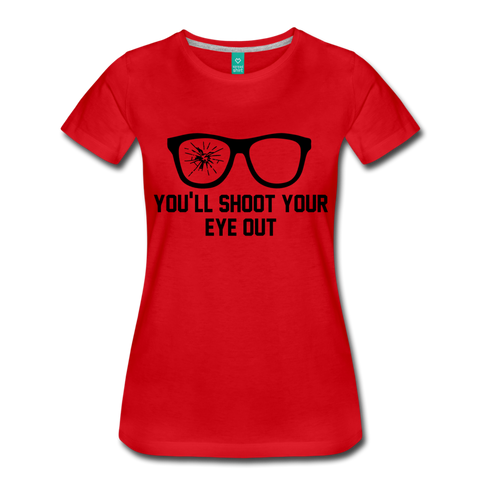 You'll Shoot Your Eye Out - Women’s Premium T-Shirt - red