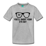 You'll Shoot Your Eye Out - Kids' Premium T-Shirt - heather gray