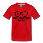 You'll Shoot Your Eye Out - Kids' Premium T-Shirt - red