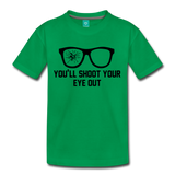 You'll Shoot Your Eye Out - Kids' Premium T-Shirt - kelly green