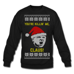 You're Killin; Me, Claus! - Crewneck Sweatshirt - black