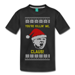 You're Killin' Me, Claus! - Kids' Premium T-Shirt - black