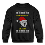 You're Killin' Me, Claus! - Kids' Crewneck Sweatshirt - black