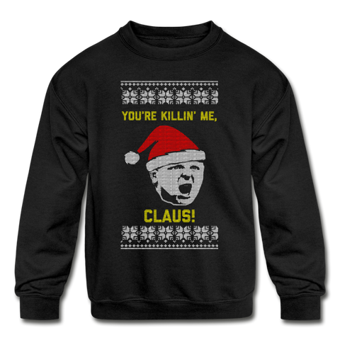 You're Killin' Me, Claus! - Kids' Crewneck Sweatshirt - black