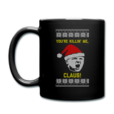 You're Killin' Me, Claus! - Full Color Mug - black