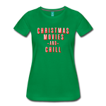 Christmas Movies and Chill - Women’s Premium T-Shirt - kelly green