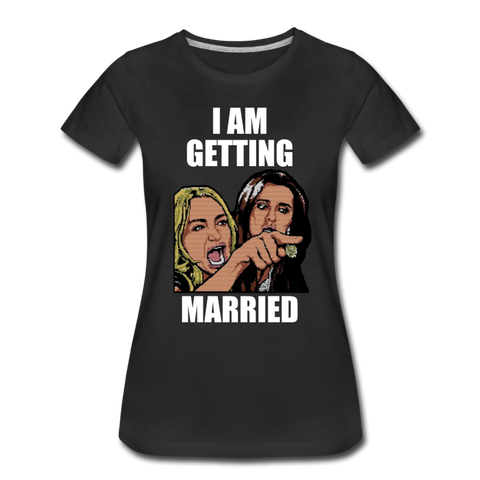 I Am Getting Married - Women’s Premium T-Shirt - black