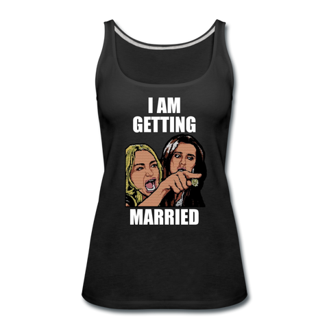 I Am Getting Married - Women’s Premium Tank Top - black