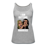 I Am Getting Married - Women’s Premium Tank Top - heather gray