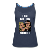 I Am Getting Married - Women’s Premium Tank Top - navy