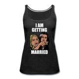 I Am Getting Married - Women’s Premium Tank Top - charcoal gray