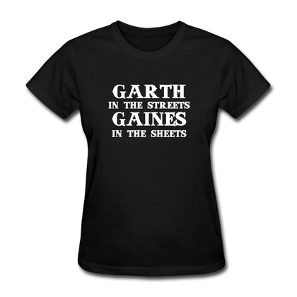Garth in the Streets, Gaines in the Sheets - Women's T-Shirt - black