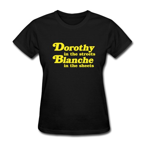 Dorothy in the Streets, Blanche in the Sheets - Women's T-Shirt - black