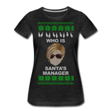 Who Is Santa's Manager - Women’s Premium T-Shirt - charcoal gray