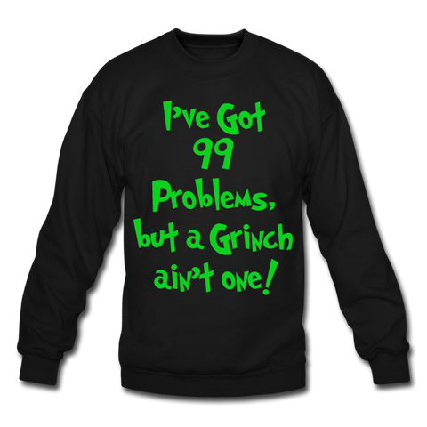 I've Got 99 Problems, But A Grinch Ain't One - Crewneck Sweatshirt - black