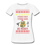 Strike First. Strike Hard. Be Merry - Women’s Premium T-Shirt - white