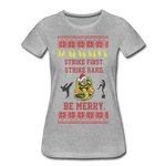 Strike First. Strike Hard. Be Merry - Women’s Premium T-Shirt - heather gray