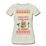 Strike First. Strike Hard. Be Merry - Women’s Premium T-Shirt - heather oatmeal