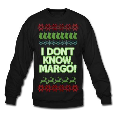 I Don't Know, Margo - Crewneck Sweatshirt - black
